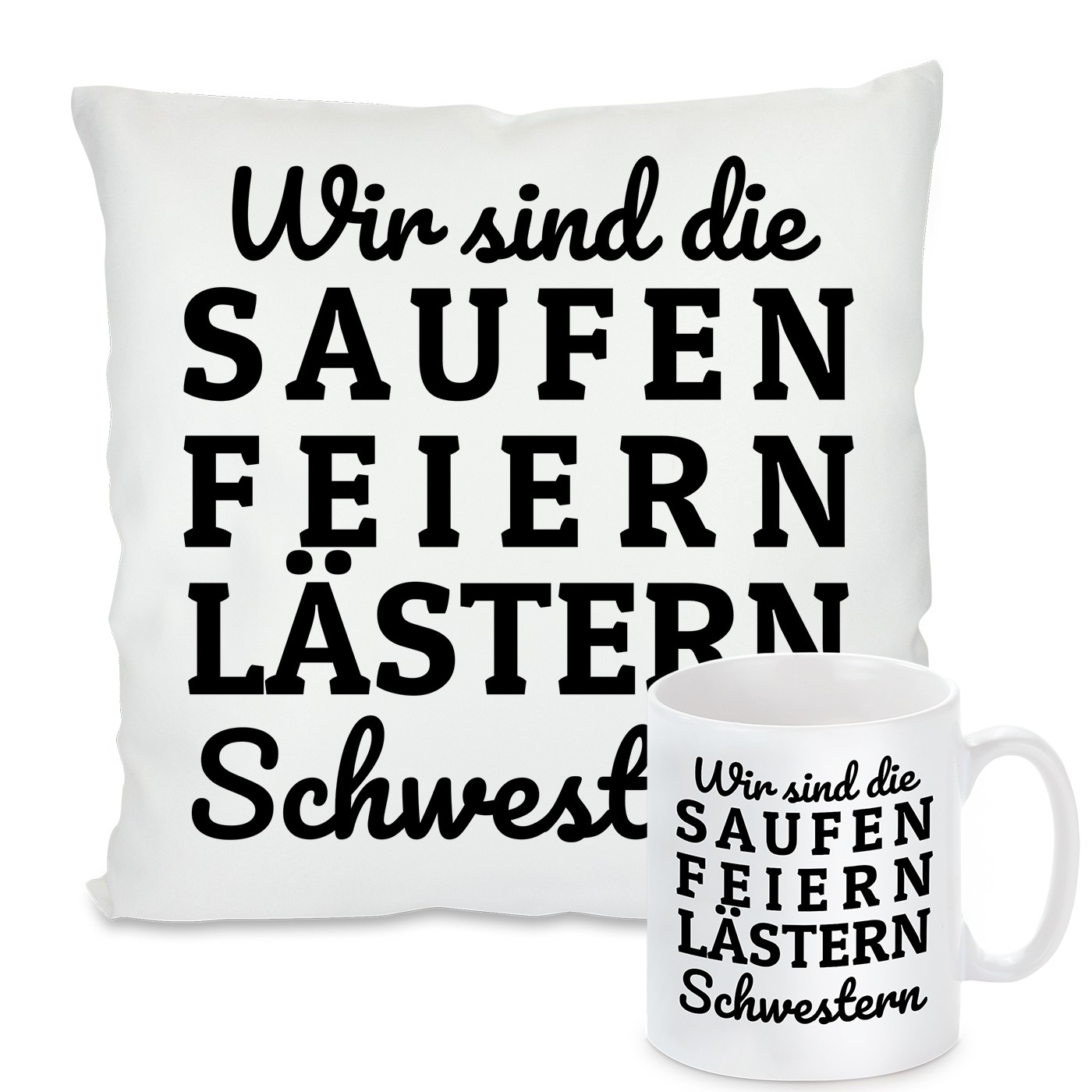 Kissen oder Tasse: Wir sind die SAUFEN FEIERN LÄSTERN Schwestern 