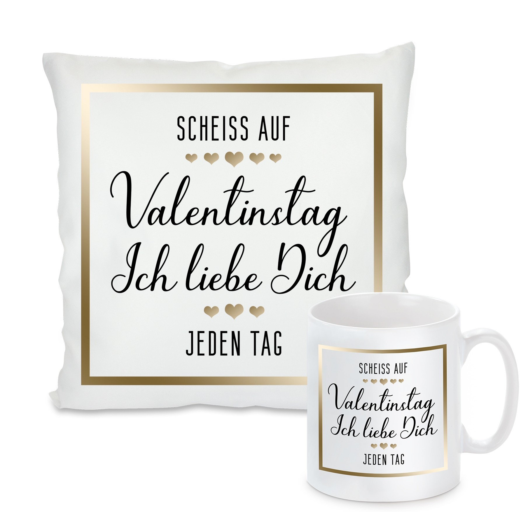 Kissen oder Tasse: Scheiss auf  Valentingstag. Ich liebe Dich 