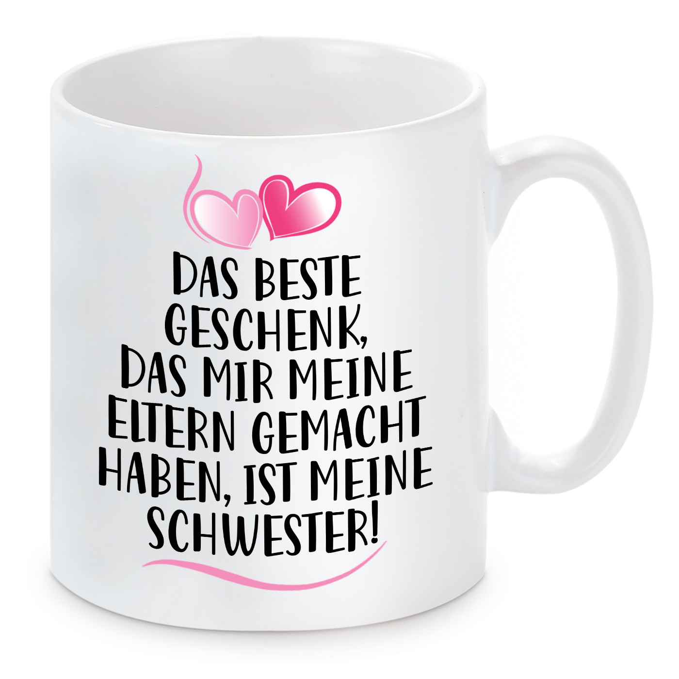 Tasse mit Motiv - Das beste Geschenk, das mir meine Eltern gemacht haben, ist meine Schwester!