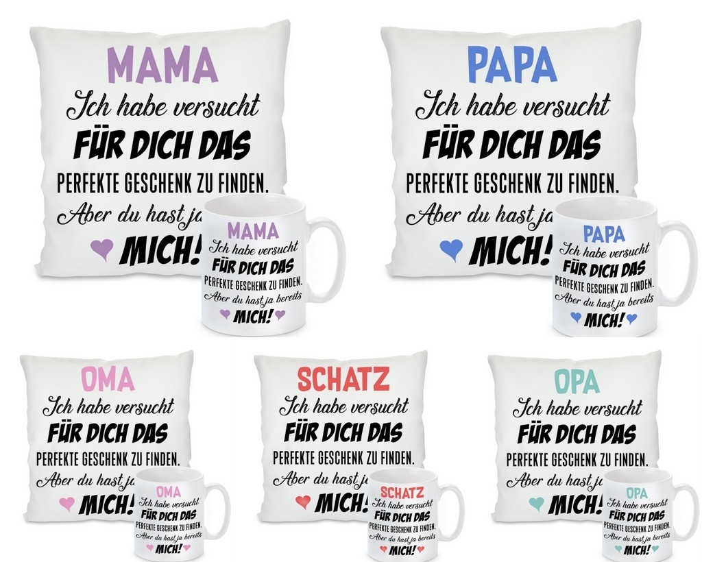 Kissen oder Tasse: Ich habe versucht für Dich das perfekte...