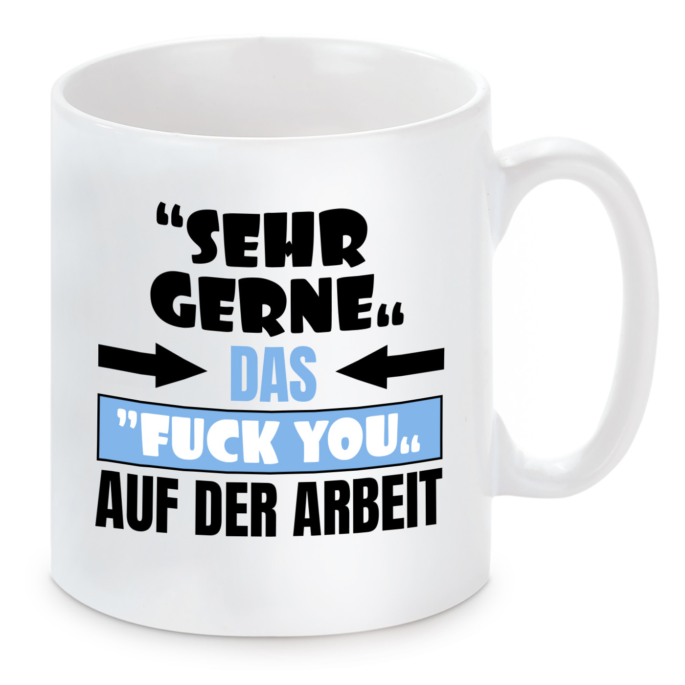 Tasse mit Motiv - "Sehr gerne" Das "Fuck You" auf der Arbeit