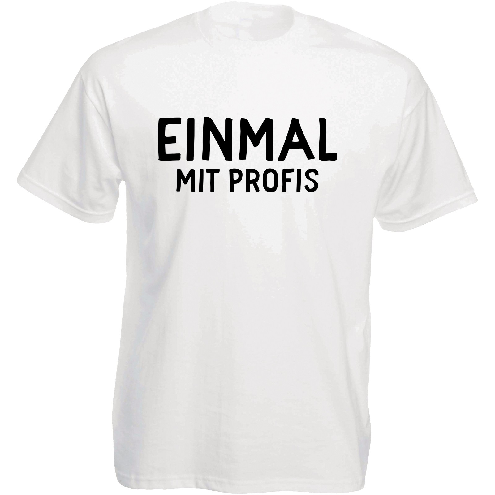 Funshirt weiß oder schwarz, als Tanktop oder Shirt - EINMAL MIT PROFIS