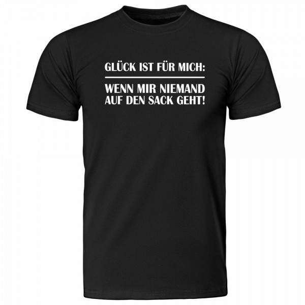  Funshirt weiß oder schwarz -  "Glück ist für mich wenn mir niemand auf den Sack geht"
