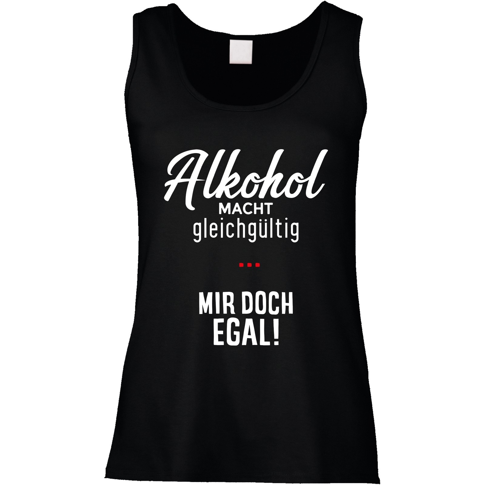 Funshirt weiß oder schwarz, als Tanktop oder Shirt - Alkohol macht gleichgültig ...