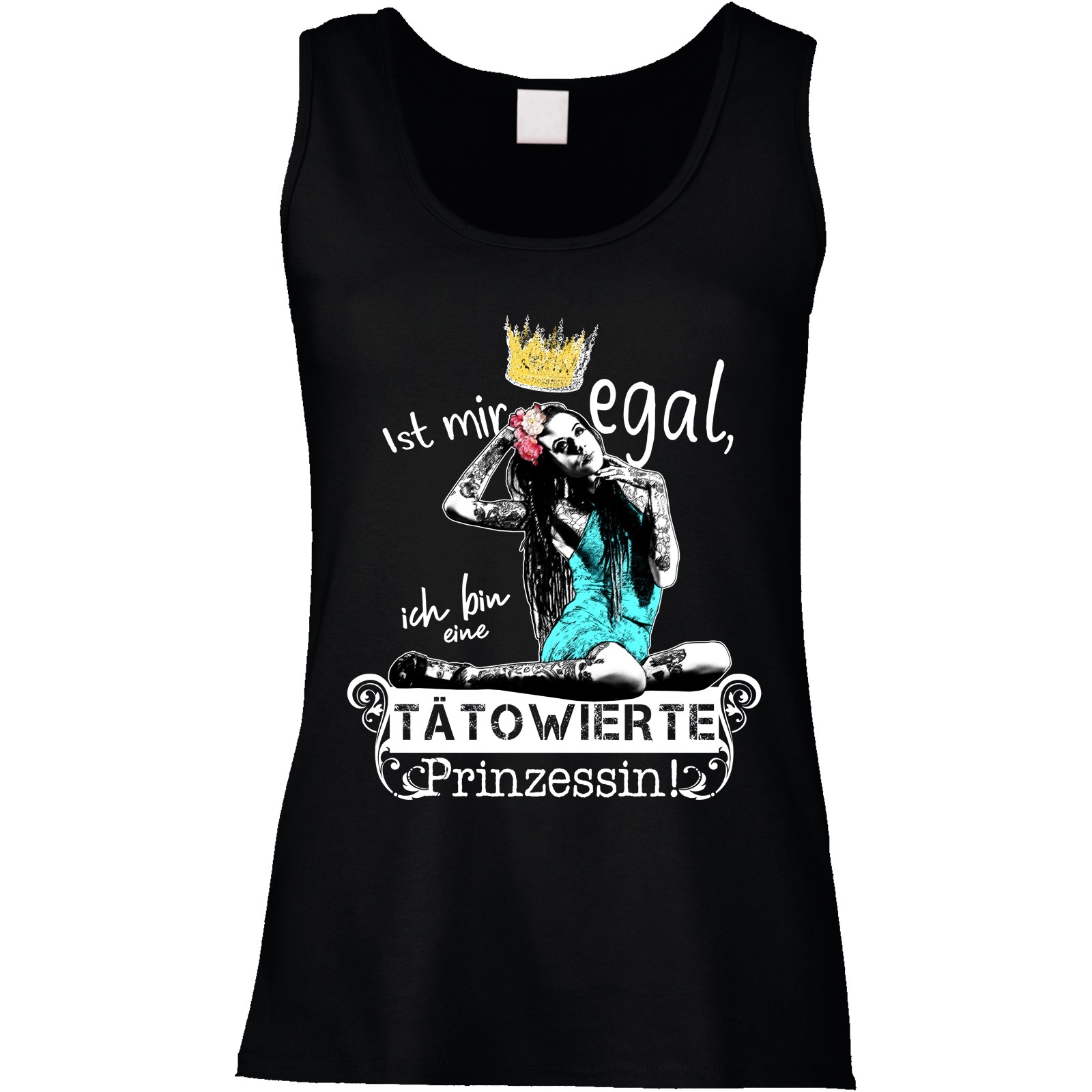 Funshirt weiß oder schwarz - als Tanktop, oder Shirt - Ist mir egal, ich bin eine tätowierte Prinzessin!