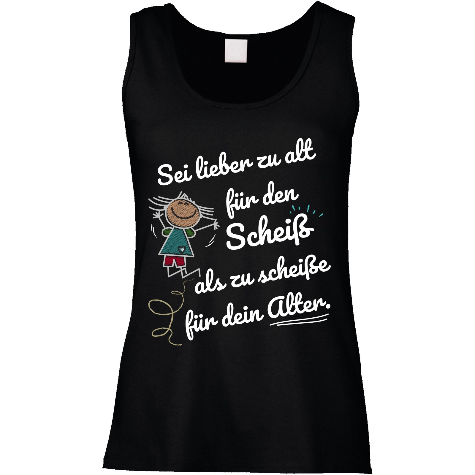 Funshirt weiß oder schwarz, als Tanktop oder Shirt - Sei lieber zu alt für den Scheiss....