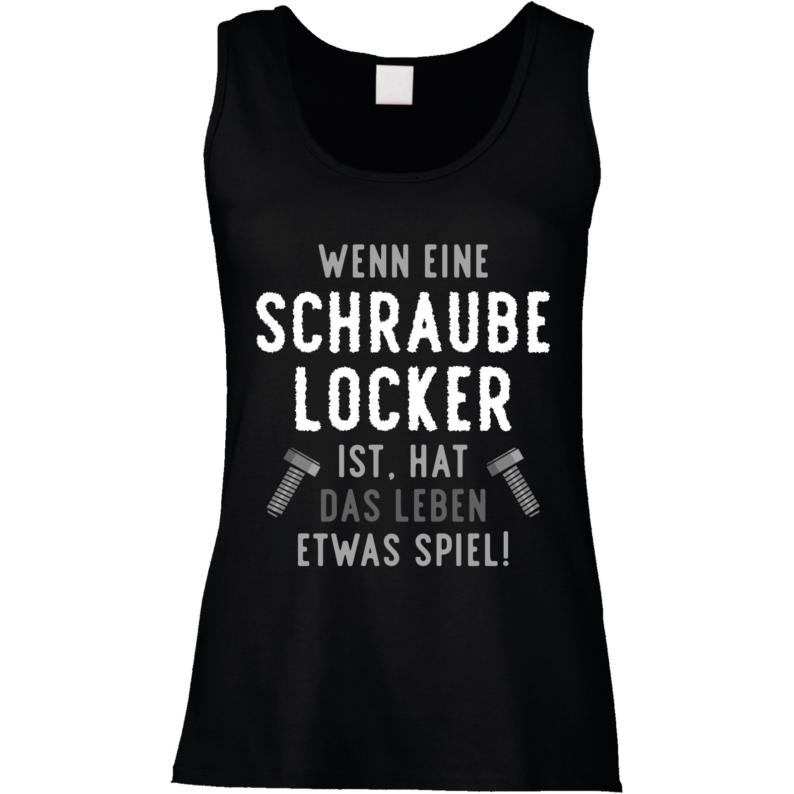 Funshirt weiß oder schwarz, als Tanktop oder Shirt - Wenn eine Schraube locker ist ...