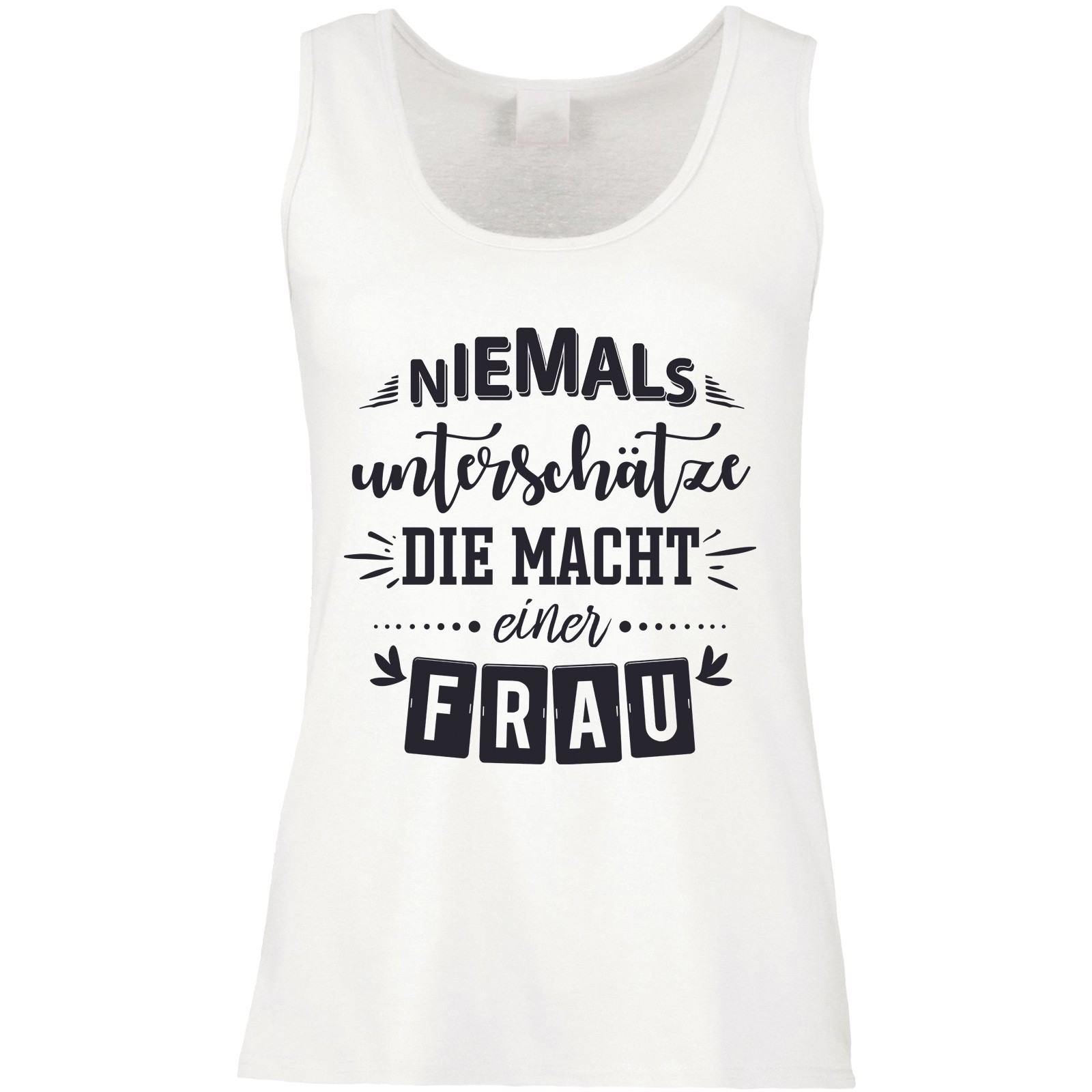 Funshirt weiß oder schwarz, als Tanktop oder Shirt - Unterschätze niemals die Macht einer Frau.