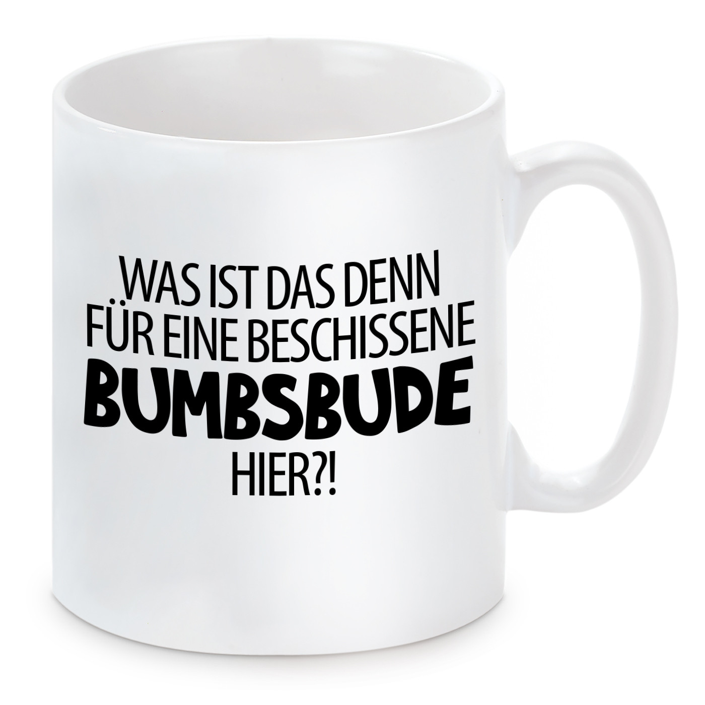 Tasse mit Motiv - Was ist das denn für eine beschissene Bumsbude hier?!