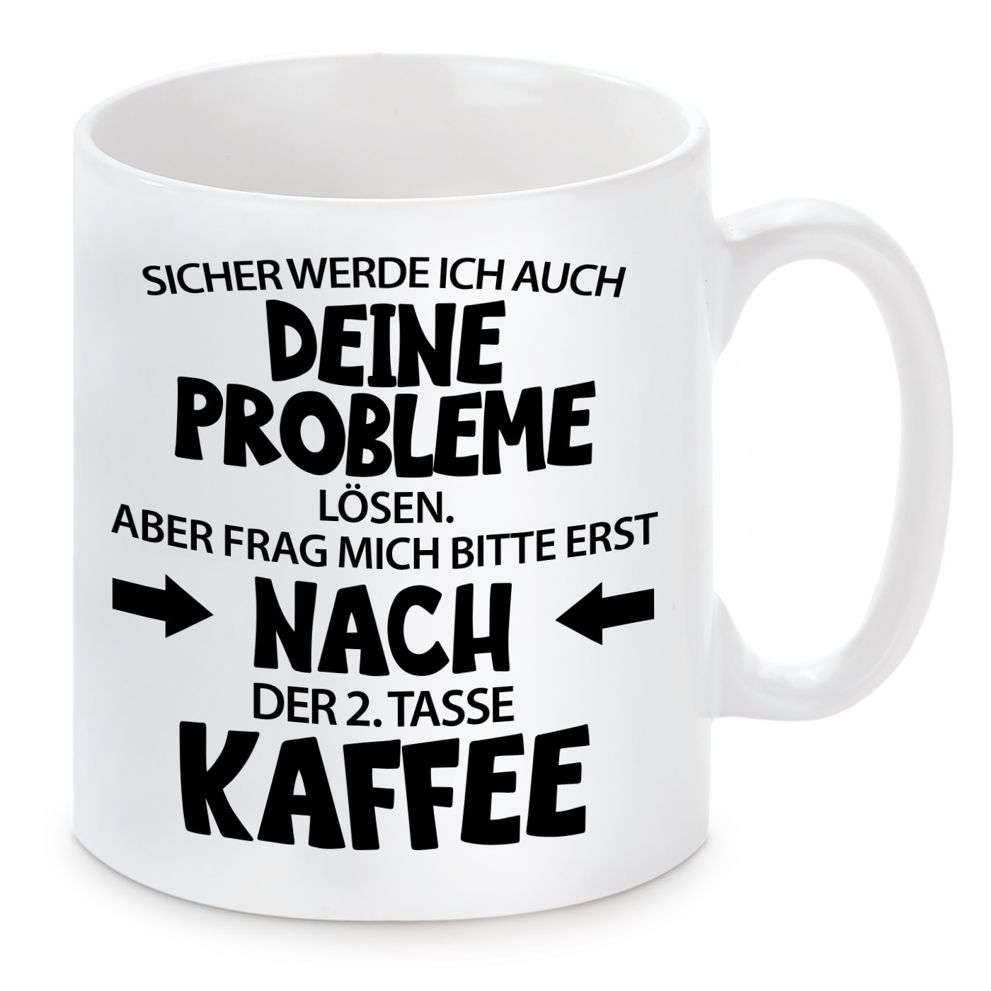 Tasse mit Motiv - Sicher werde ich auch deine Probleme lösen. Aber frag mich bitte erst nach der 2. Tasse Kaffee