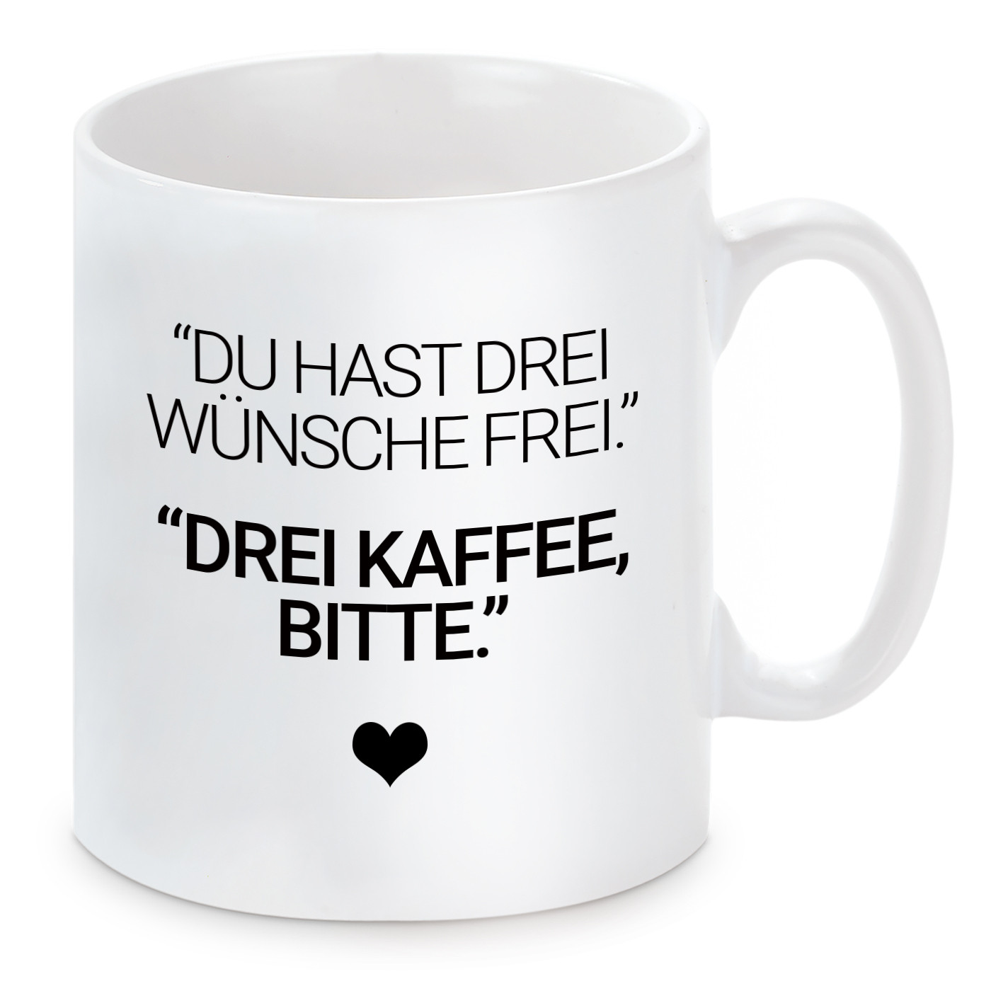 Tasse mit Motiv - Du hast drei Wünsche frei. Drei Kaffee bitte.