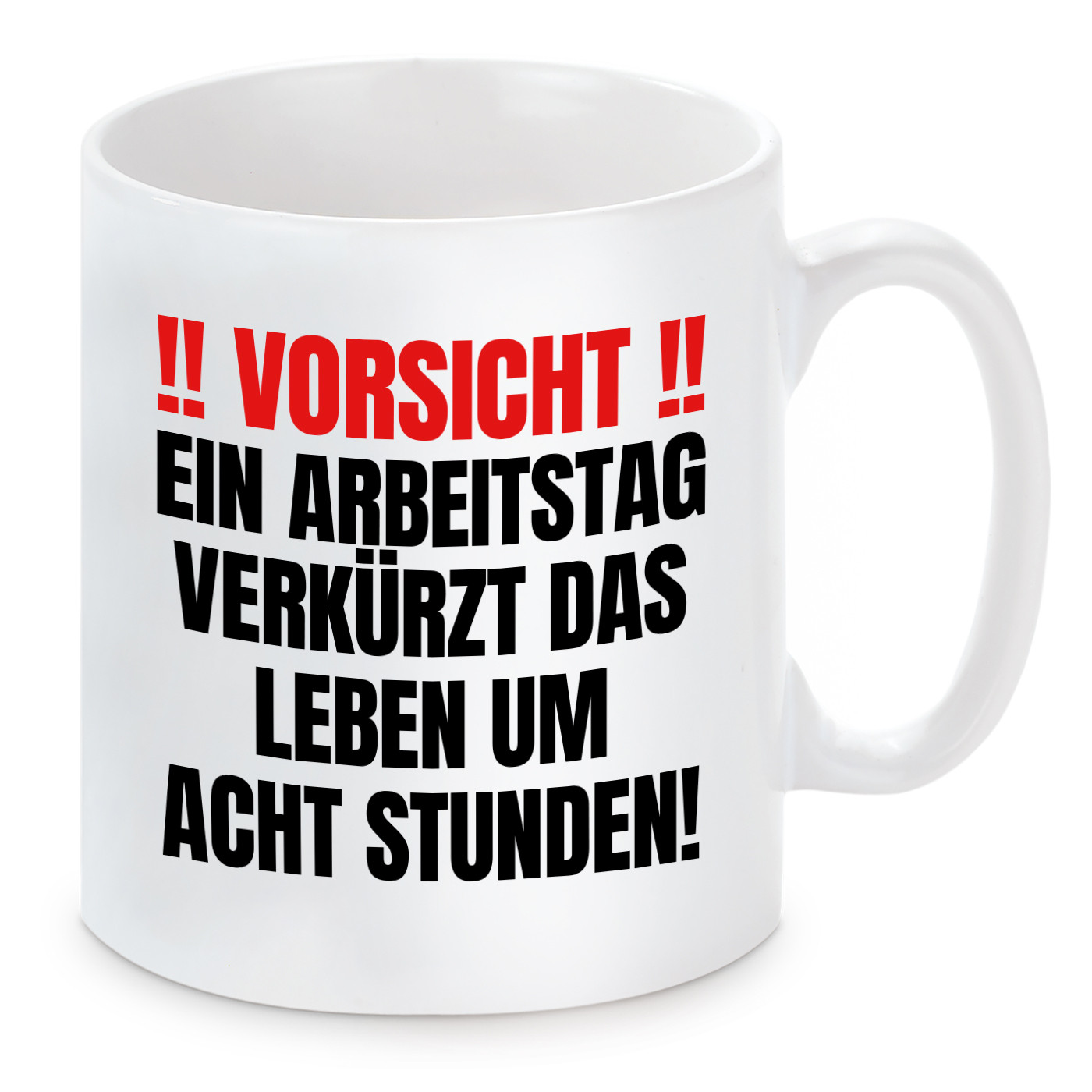 Tasse mit Motiv - Ein Arbeitstag verkürzt das Leben um