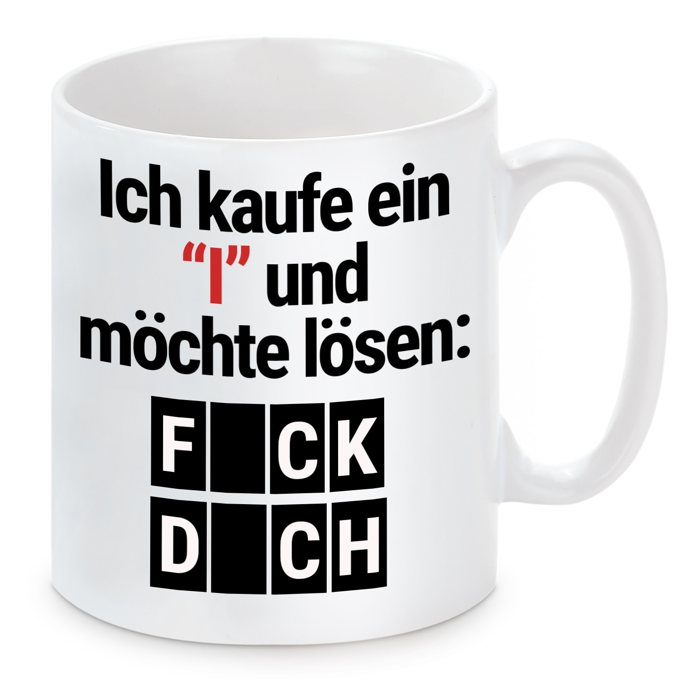 Tasse mit Motiv - Ich kaufe ein "I" und möchte lösen: FICK DICH