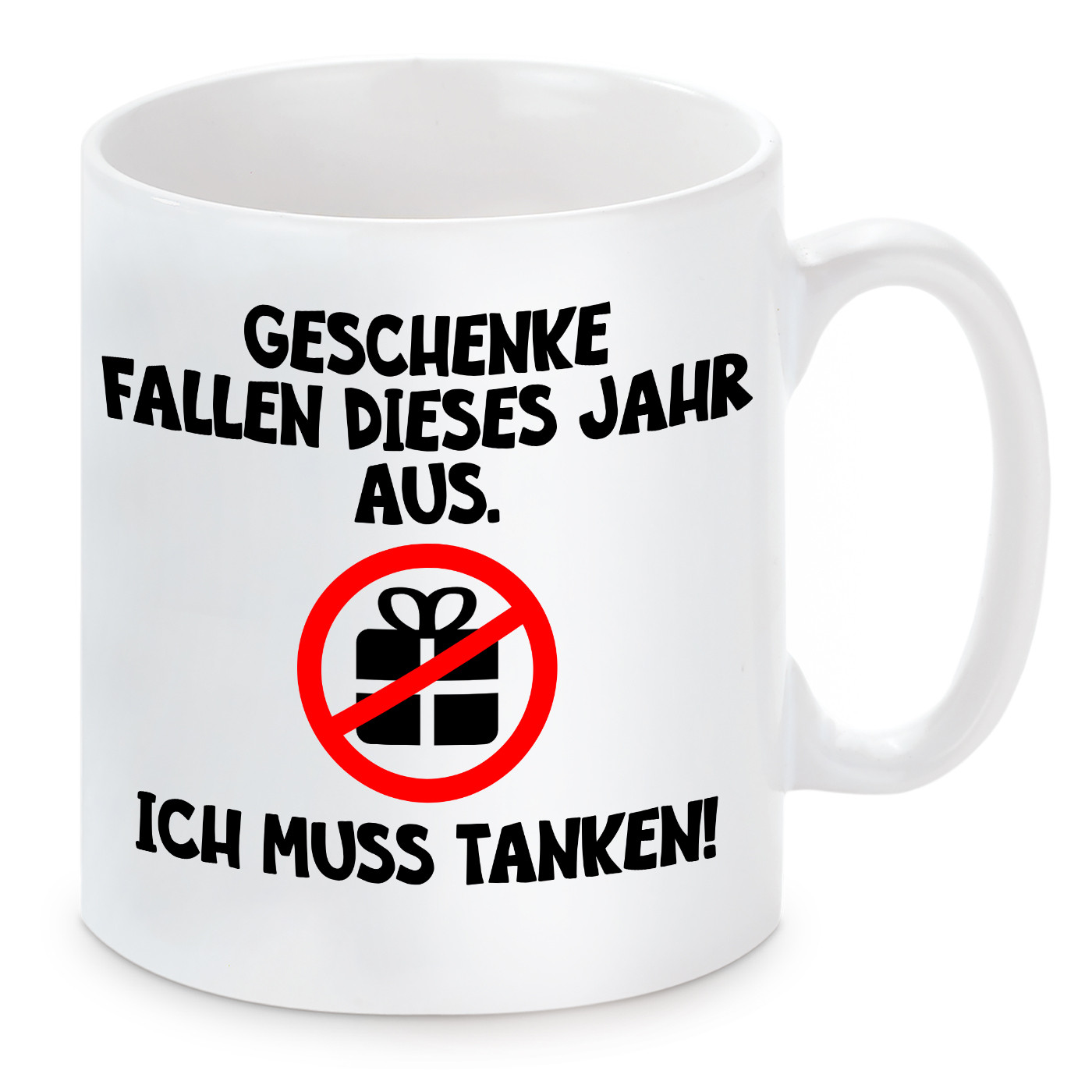 Tasse mit Motiv - Geschenke fallen dieses Jahr aus. Ich muss tanken!