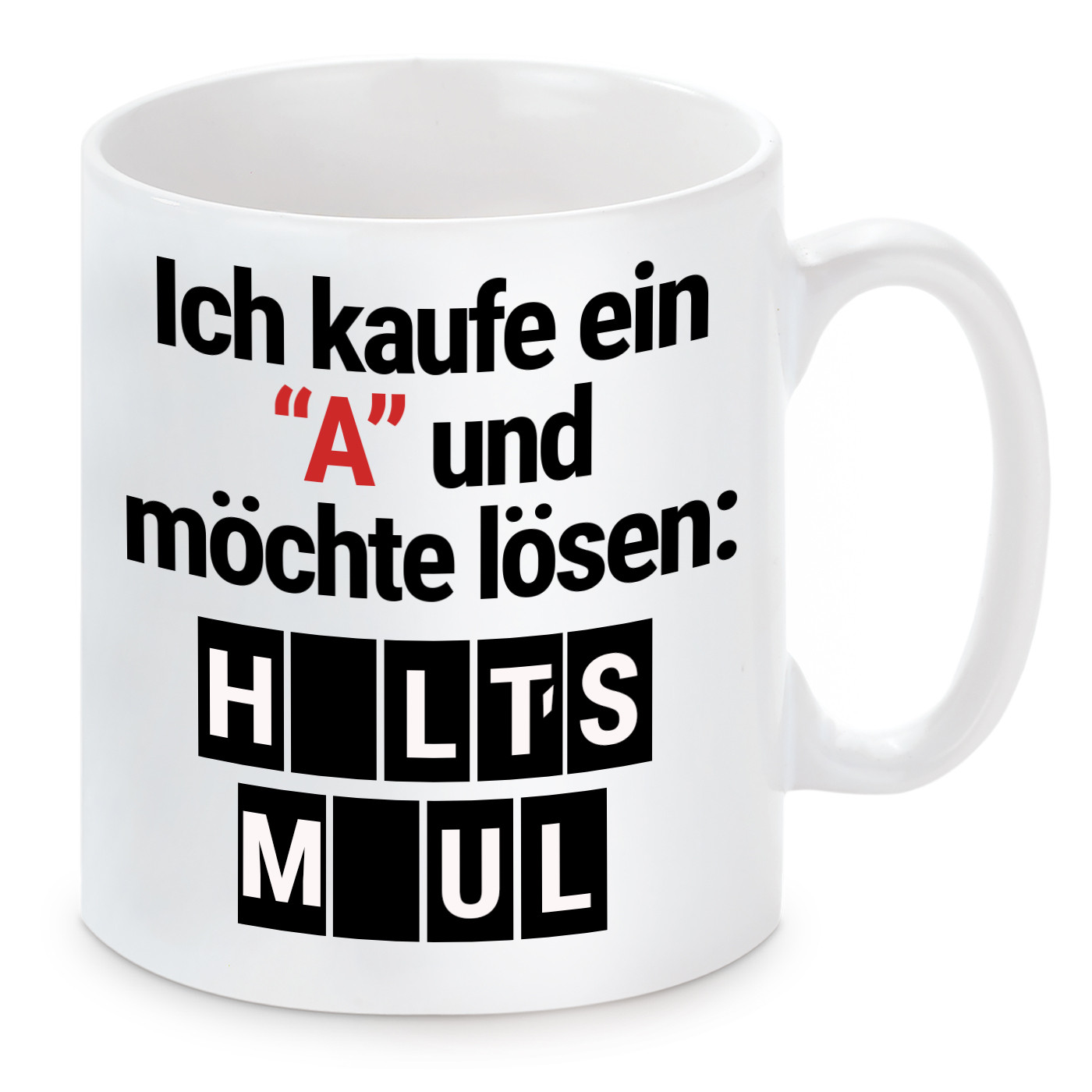 Tasse mit Motiv - Ich kaufe ein "A" und möchte lösen: HALTS MAUL