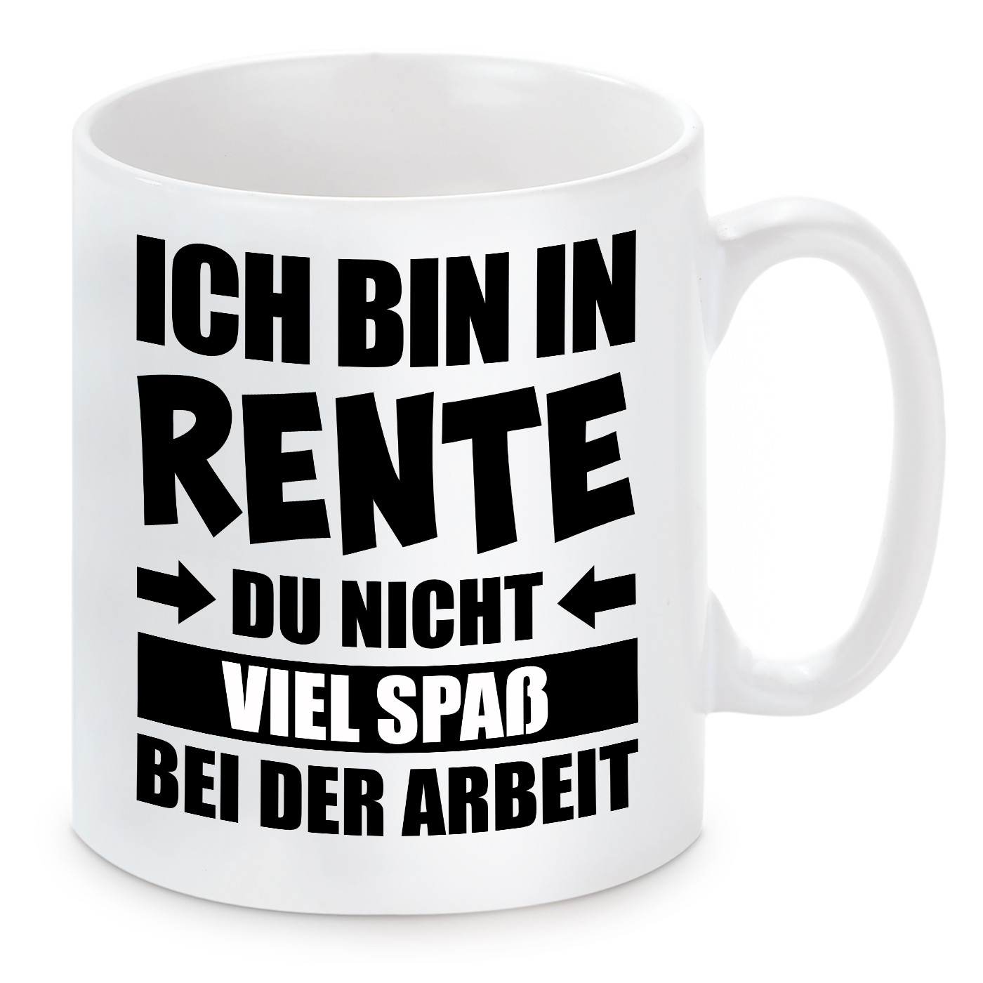 Tasse mit Motiv - Ich bin in Rente. Du nicht. Viel Spaß bei der Arbeit