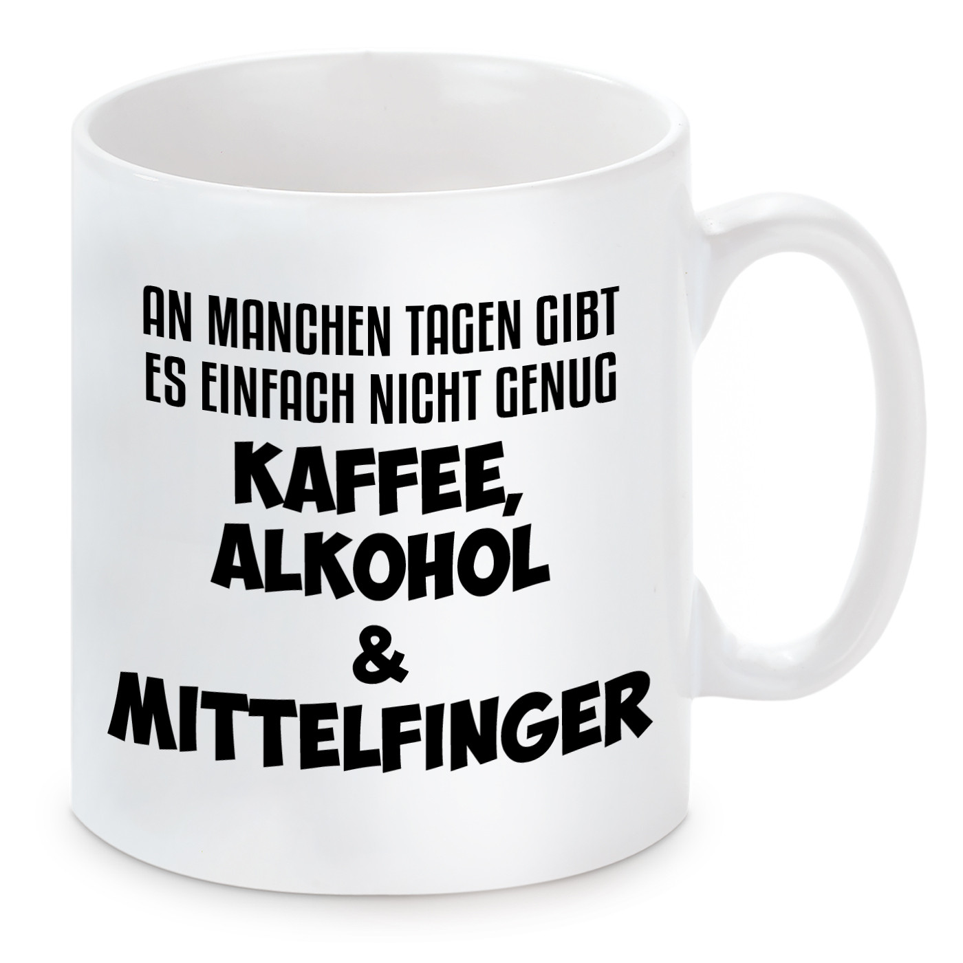 Tasse mit Motiv - Tasse mit Motiv - An machen Tagen gibt es einfach nicht genug Kaffee, Alkohol & Mittelfinger