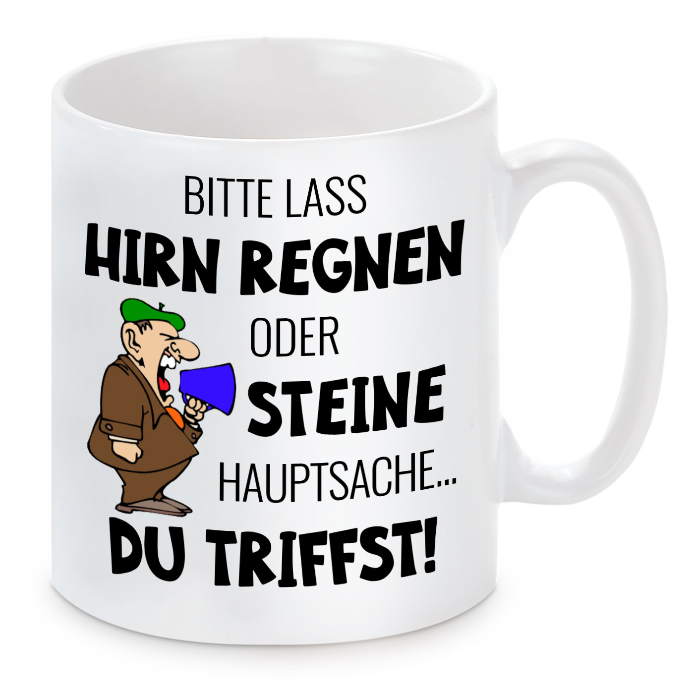 Tasse mit Motiv - Bitte lass Hirn Regnen oder Steine. Hauptsache du triffst