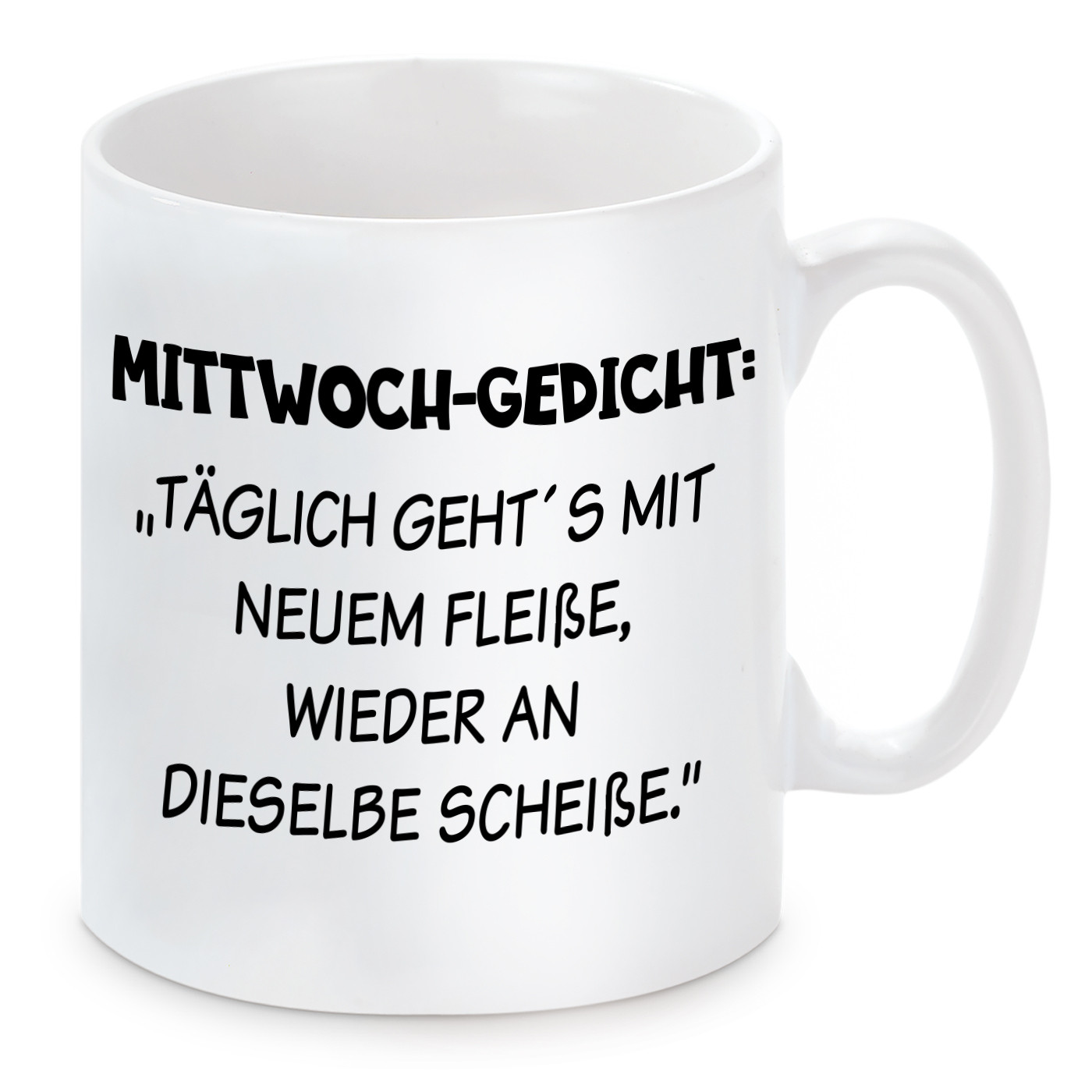 Tasse mit Motiv - Mittwoch-Gedicht: "Täglich geht´s mit neuem Fleiße, wieder an dieselbe Scheiße."