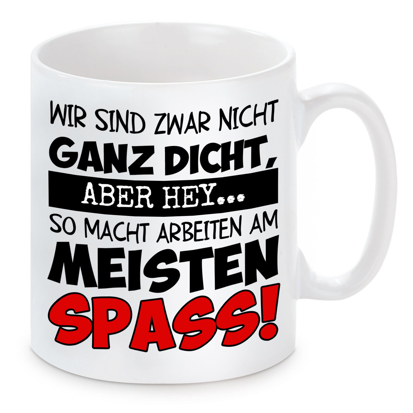 Tasse mit Motiv - Wir sind zwar nicht ganz dicht. Aber hey...So macht Arbeiten am meisten Spass!