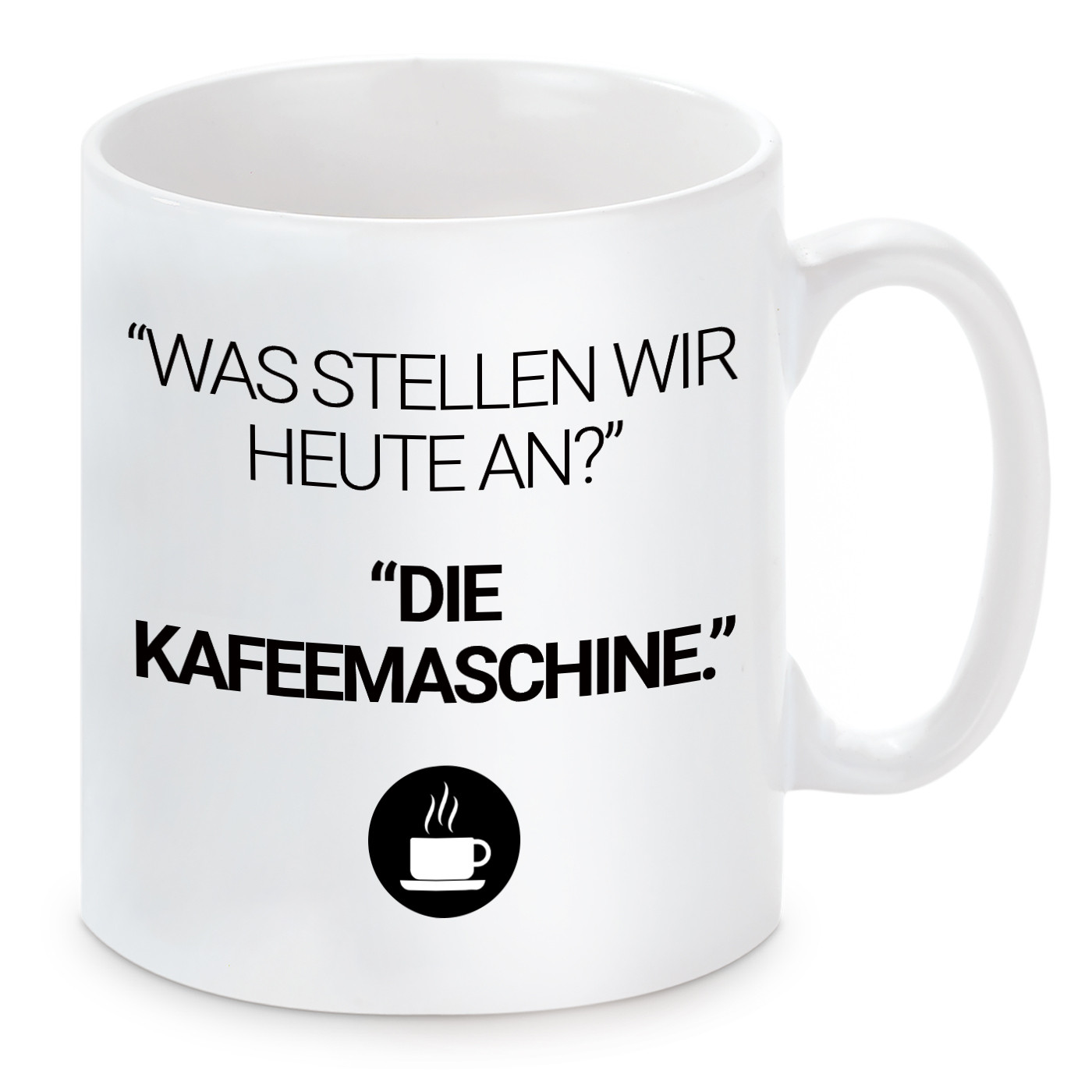 Tasse mit Motiv - Was stellen wir heute an? Die Kaffeemaschine