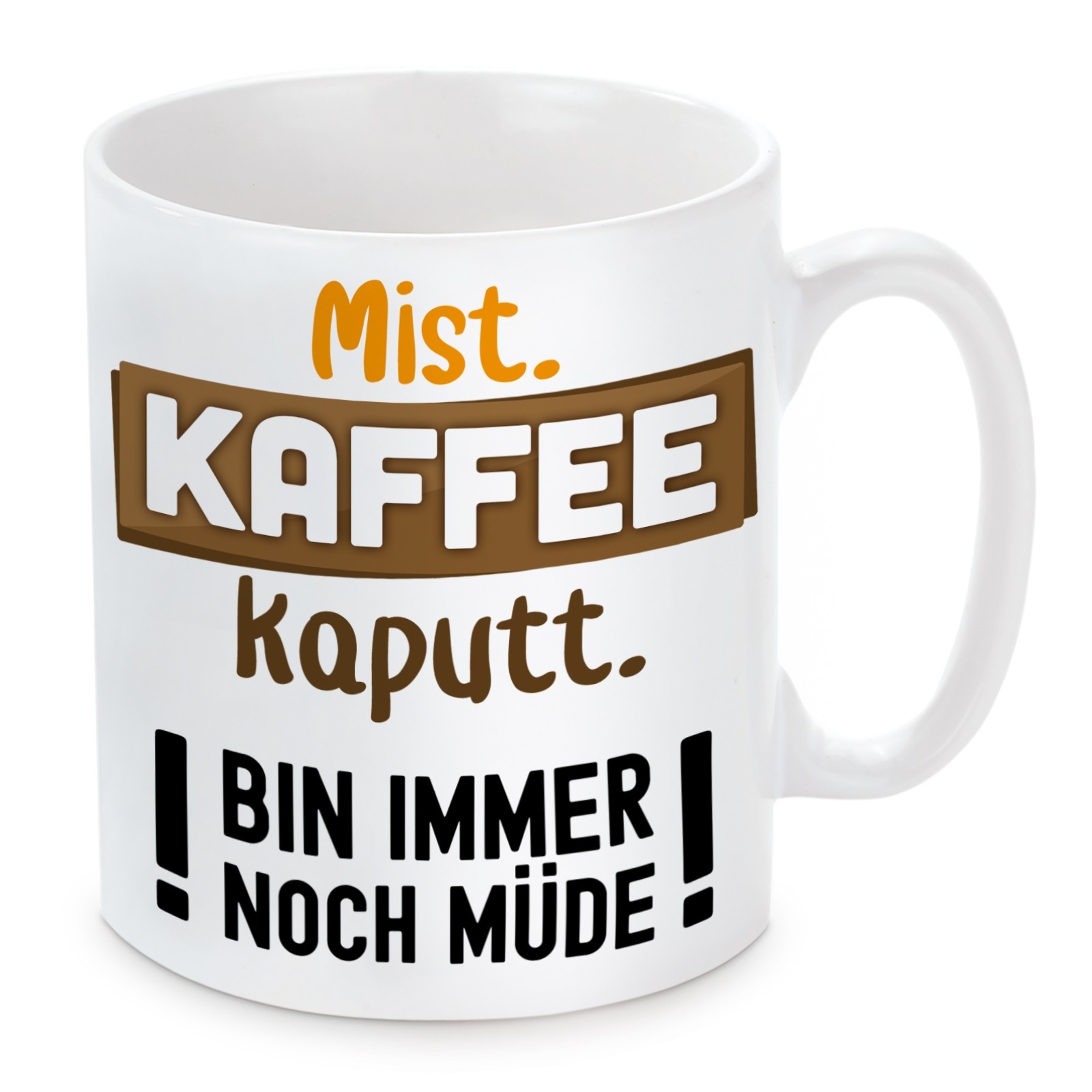 Tasse Modell: Mist. Kaffee kaputt. Bin immer noch müde!