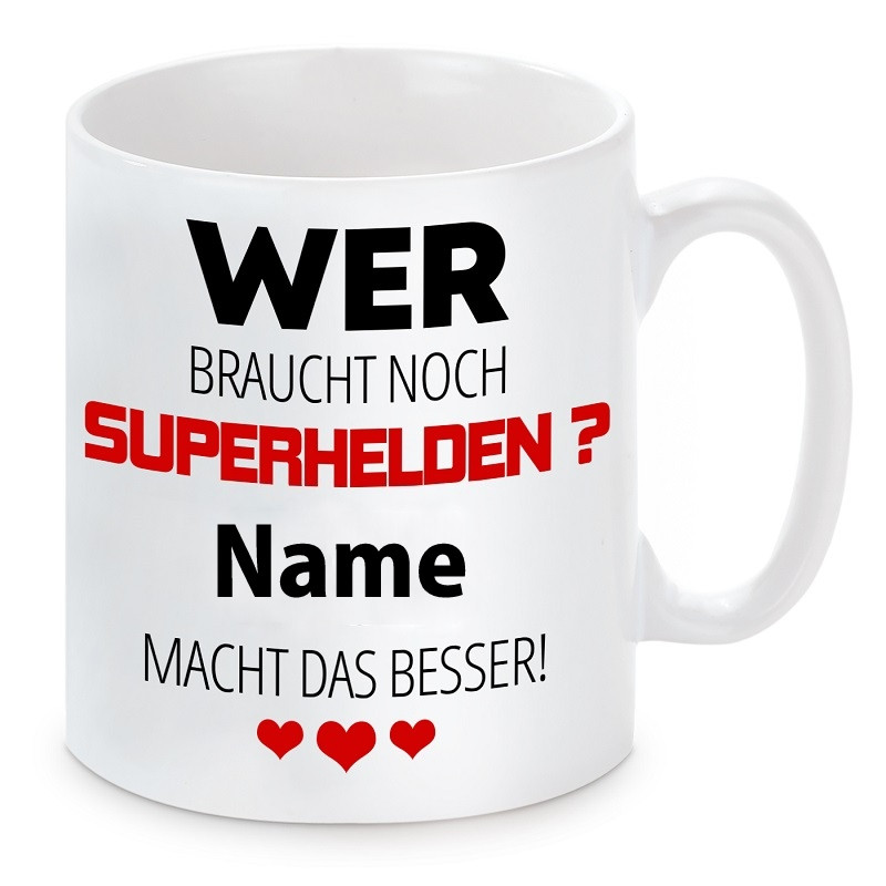 Tasse mit Motiv - Wer braucht noch Superhelden ? "Wunschname" macht das besser.