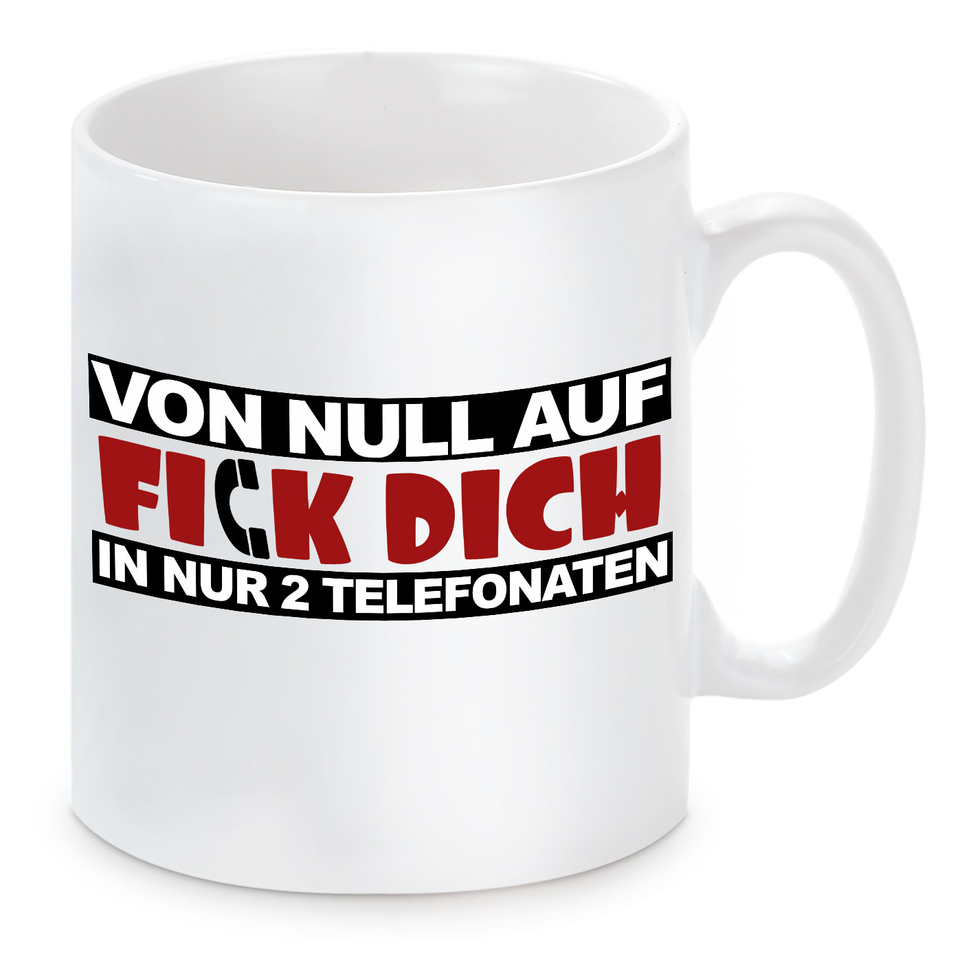 Tasse mit Motiv - Von 0 auf FICK DICH in nur 2 Telefonaten