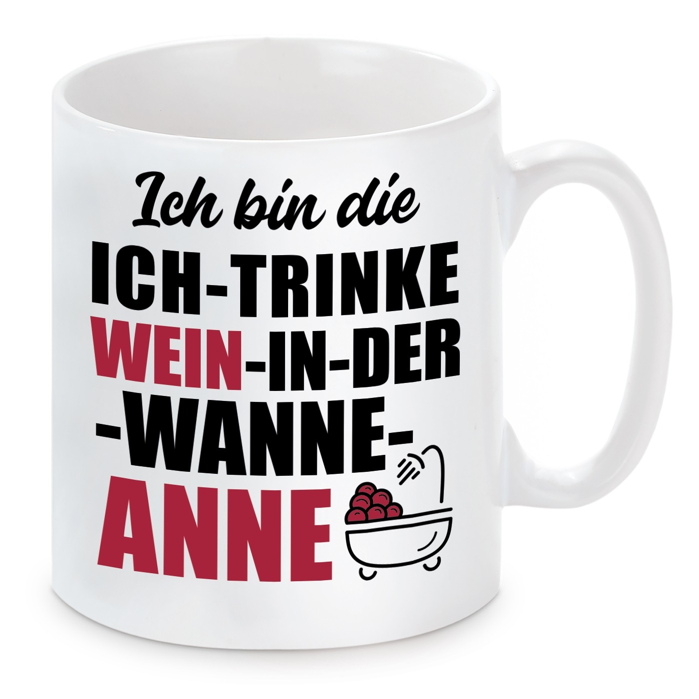 Tasse mit Motiv - Ich bin die ICH TRINKE WEIN IN DER WANNE ANNE