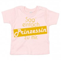 Kinder - Babyshirt Modell: Sag´ einfach Prinzessin zu mir