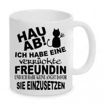 Tasse Modell: Hau ab - Ich habe eine verrückte Freundin