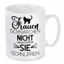 Tasse:  Frauen schnarchen nicht, sie schnurren.