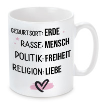 Tasse: Geburtsort : Erde /  Rasse :  Mensch / Politik : Freiheit / Religion : Liebe