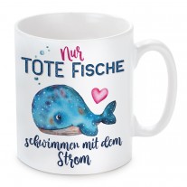 Tasse: Nur tote Fische schwimmen mit dem Strom.