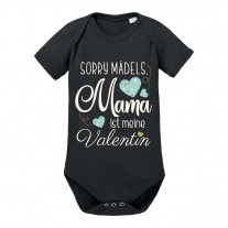 Babybody Modell: Sorry Mädels - Mama ist mein Valentin.