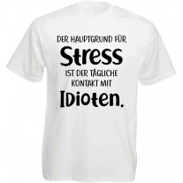 Funshirt oder Tanktop: Der Hauptgrund für Stress ist der tägliche Kontakt mit Idioten.