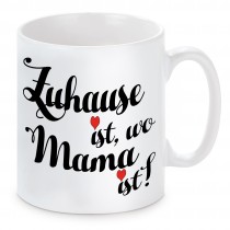 Tasse Modell: Zuhause ist, wo Mama ist!