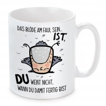 Tasse: Das Blöde am Faulsein ist....