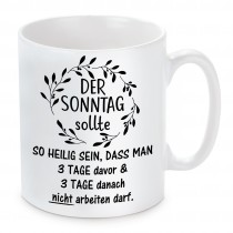 Tasse: Der Sonntag sollte so heilig sein....