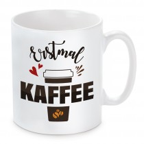 Tasse mit Motiv - Erstmal Kaffee..