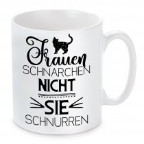 Tasse:  Frauen schnarchen nicht, sie schnurren.