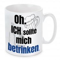 Tasse: Oh! Ich sollte mich betrinken.