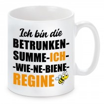 Tasse mit Motiv - ICH BIN DIE BETRUNKEN SUMME ICH WIE NE BIENE REGINE