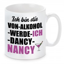 Tasse mit Motiv - ICH BIN DIE VON ALKOHOL WERDE ICH DANCY NANCY