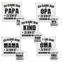 Kissen oder Tasse: Ich glaube dein "Wunschmotiv" zu sein ist geschenk genug