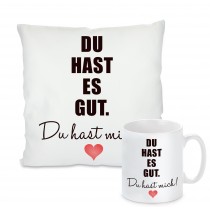 Kissen oder Tasse: Du hast es gut. Du hast mich.