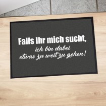 Fußmatte "Falls ihr mich sucht, ich bin dabei etwas zu weit zu gehen!"