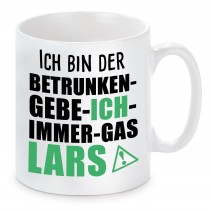 Tasse mit Motiv - ICH BIN DER BETRUNKEN GEBE ICH IMMER GAS LARS