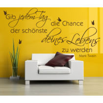 Wandspruch Gib jedem Tag die Chance...