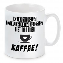 Tasse mit Motiv - Guten Freunden gibt man einen Kaffee